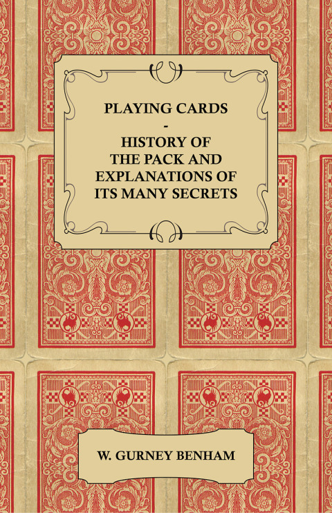 Playing Cards - History of the Pack and Explanations of Its Many Secrets - FULL INSTANT DOWNLOAD | PDF DOCX EPUB