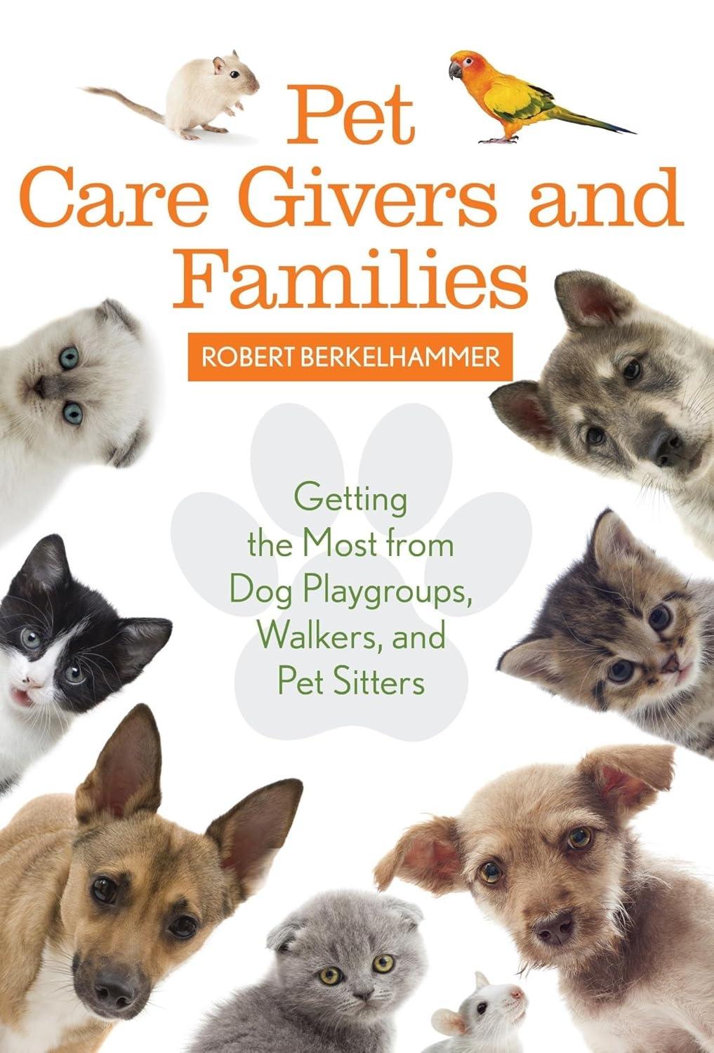 Pet Care Givers and Families: Getting the Most from Dog Playgroups, Walkers, and Pet Sitters - FULL INSTANT DOWNLOAD | PDF DOCX EPUB