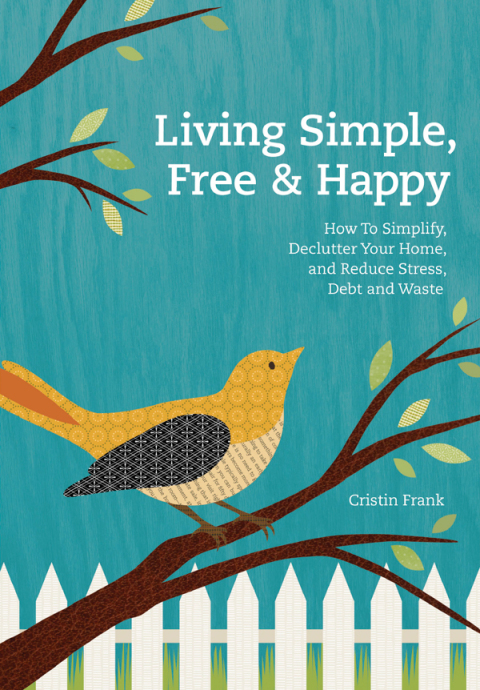 Living Simple, Free & Happy: How to Simplify, Declutter Your Home, and Reduce Stress, Debt & Waste - FULL INSTANT DOWNLOAD | PDF DOCX EPUB