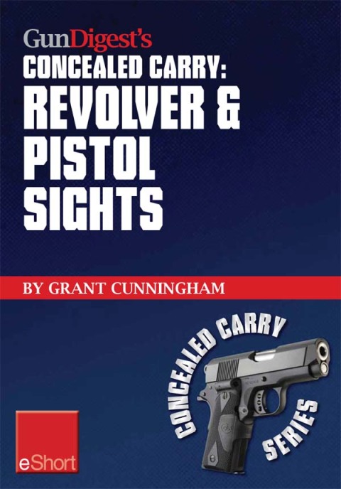 Gun Digest’s Revolver & Pistol Sights for Concealed Carry eShort: Laser sights for pistols & effective sight pictures for revolver shooting. - FULL INSTANT DOWNLOAD | PDF DOCX EPUB