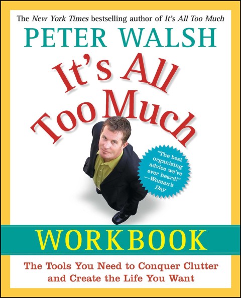 It's All Too Much Workbook: The Tools You Need to Conquer Clutter and Create the Life You Want - FULL INSTANT DOWNLOAD | PDF DOCX EPUB