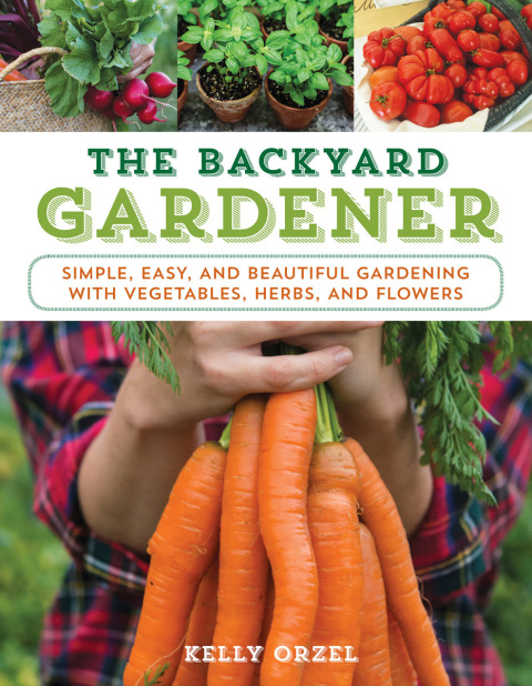 The Backyard Gardener: Simple, Easy, and Beautiful Gardening with Vegetables, Herbs, and Flowers - FULL INSTANT DOWNLOAD | PDF DOCX EPUB