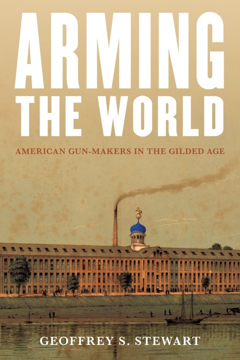Arming the World: American Gun-Makers in the Gilded Age - FULL INSTANT DOWNLOAD | PDF DOCX EPUB
