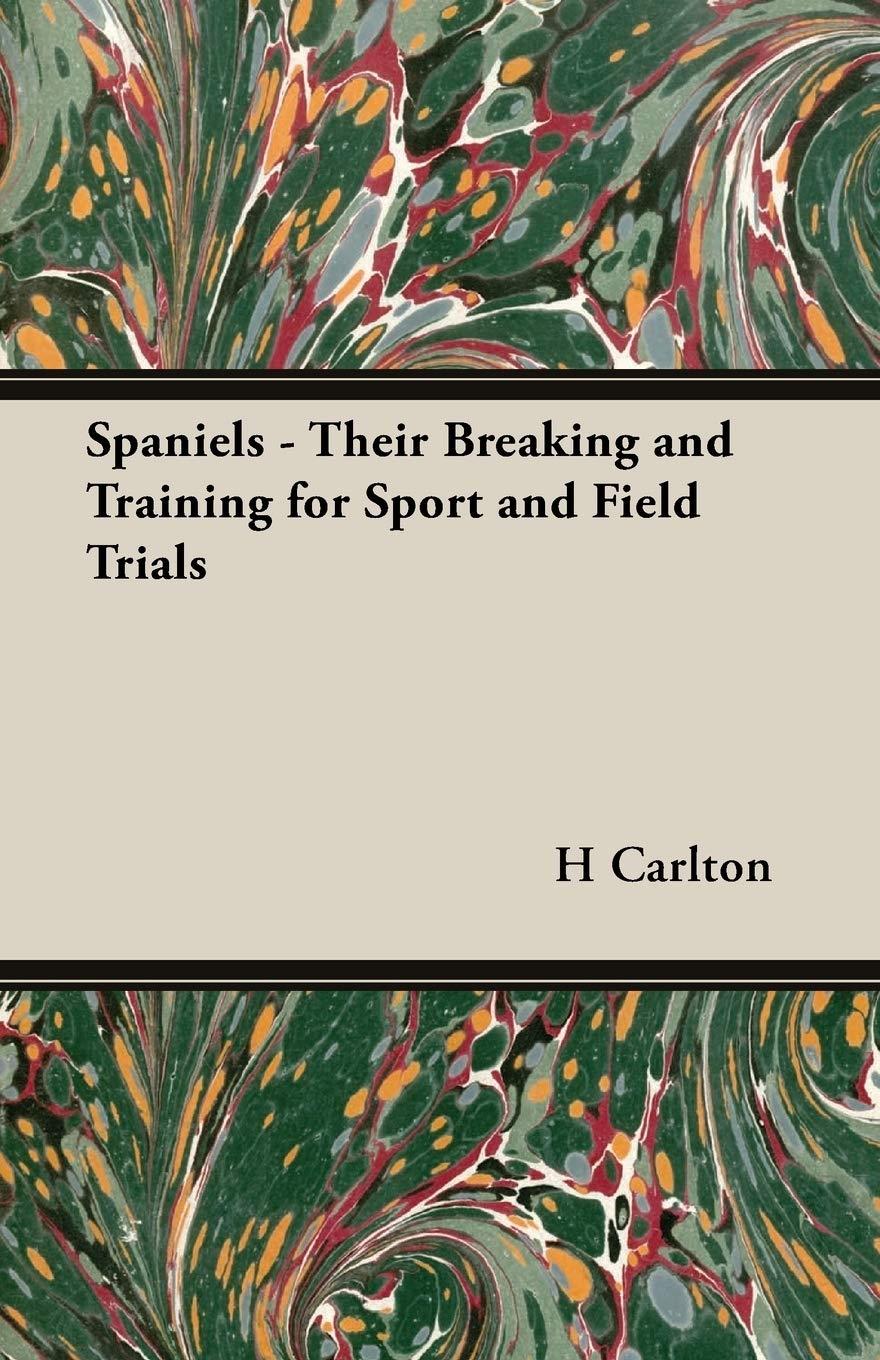 Spaniels - Their Breaking and Training for Sport and Field Trials - FULL INSTANT DOWNLOAD | PDF DOCX EPUB