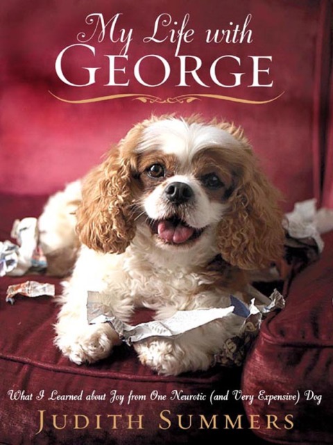 My Life With George: What I Learned About Joy from One Neurotic (And Very Expensive) Dog - FULL INSTANT DOWNLOAD | PDF DOCX EPUB