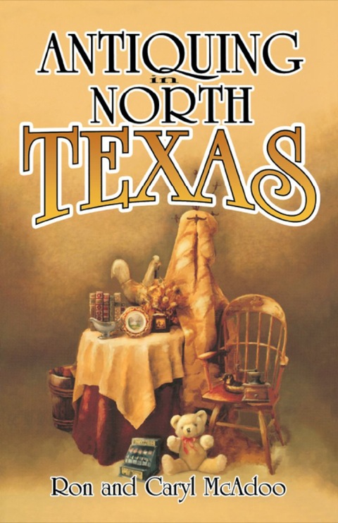 Antiquing in North Texas: A Guide to Antique Shops, Malls, and Flea Markets - FULL INSTANT DOWNLOAD | PDF DOCX EPUB