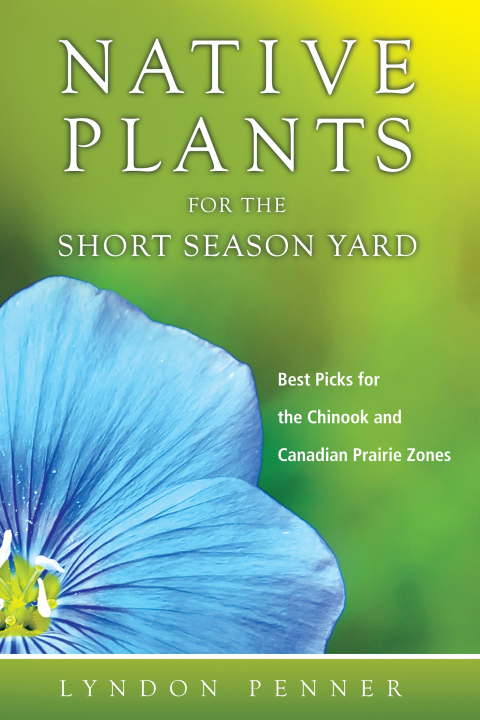 Native Plants for the Short Season Yard: Best Picks for the Chinook and Canadian Prairie Zones - FULL INSTANT DOWNLOAD | PDF DOCX EPUB