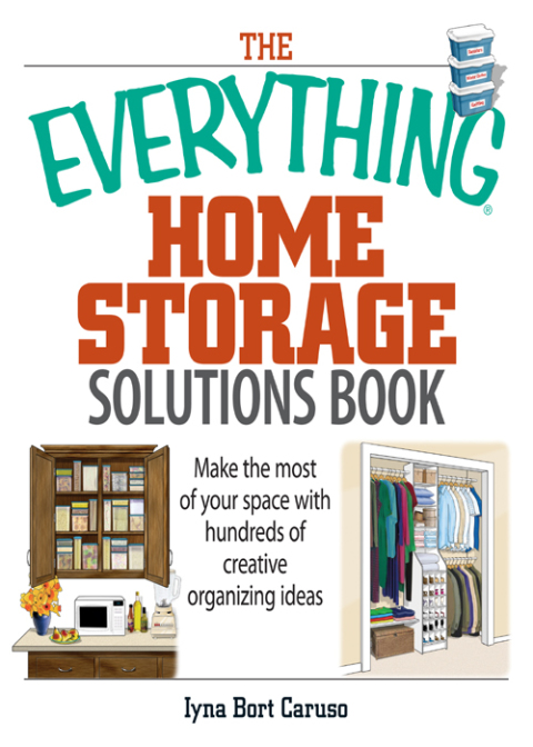 The Everything Home Storage Solutions Book: Make the Most of Your Space With Hundreds of Creative Organizing Ideas, 2nd Edition - FULL INSTANT DOWNLOAD | PDF DOCX EPUB