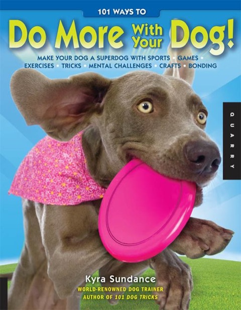 101 Ways to Do More with Your Dog: Make Your Dog a Superdog with Sports, Games, Exercises, Tricks, Mental Challenges, Crafts, and Bondi - FULL INSTANT DOWNLOAD | PDF DOCX EPUB