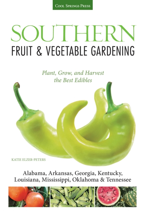 Southern Fruit & Vegetable Gardening: Plant, Grow, and Harvest the Best Edibles - Alabama, Arkansas, Georgia, Kentucky, Louisiana, Mississippi, Oklahoma & Tennessee - FULL INSTANT DOWNLOAD | PDF DOCX EPUB