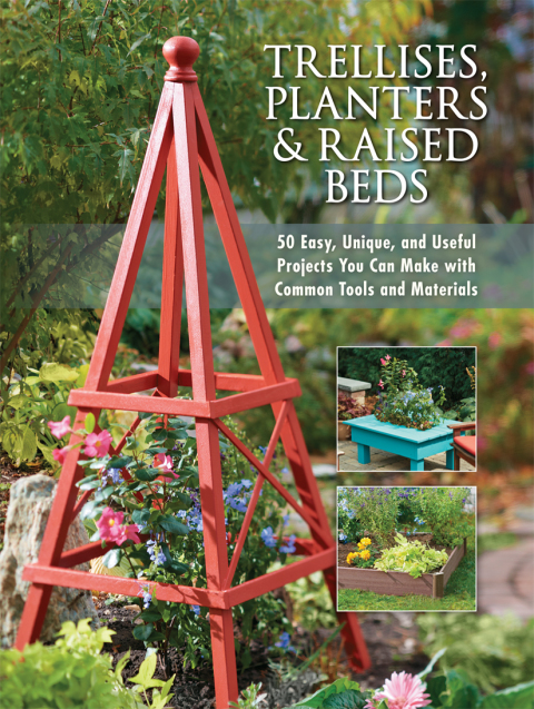 Trellises, Planters & Raised Beds: 50 Easy, Unique, and Useful Projects You Can Make with Common Tools and Materials - FULL INSTANT DOWNLOAD | PDF DOCX EPUB
