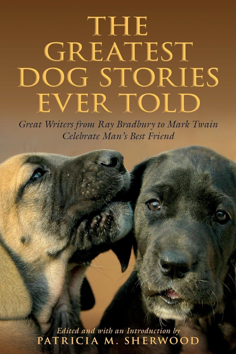 Greatest Dog Stories Ever Told: Great Writers From Ray Bradbury To Mark Twain Celebrate Man's Best Friend - FULL INSTANT DOWNLOAD | PDF DOCX EPUB
