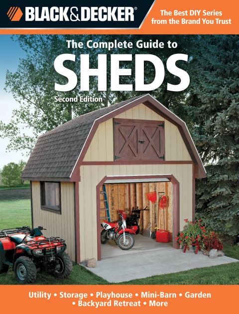 Black & Decker The Complete Guide to Sheds, 2nd Edition: Utility, Storage, Playhouse, Mini-Barn, Garden, Backyard Retreat, More - FULL INSTANT DOWNLOAD | PDF DOCX EPUB