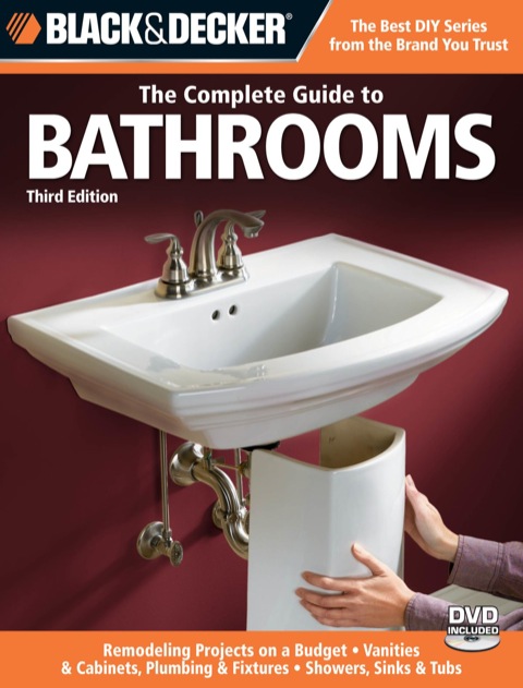Black & Decker The Complete Guide to Bathrooms, Third Edition: *Remodeling on a budget * Vanities & Cabinets * Plumbing & Fixtures * Showers, Sinks & Tubs, 3rd Edition - FULL INSTANT DOWNLOAD | PDF DOCX EPUB
