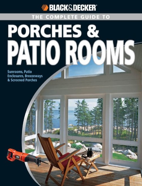 Black & Decker The Complete Guide to Porches & Patio Rooms: Sunrooms, Patio Enclosures, Breezeways & Screened Porches - FULL INSTANT DOWNLOAD | PDF DOCX EPUB