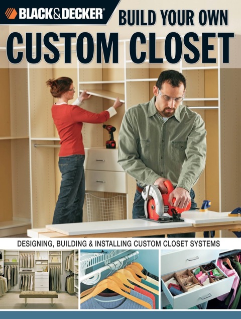 Black & Decker Build Your Own Custom Closet: Designing, Building & Installing Custom Closet Systems - FULL INSTANT DOWNLOAD | PDF DOCX EPUB