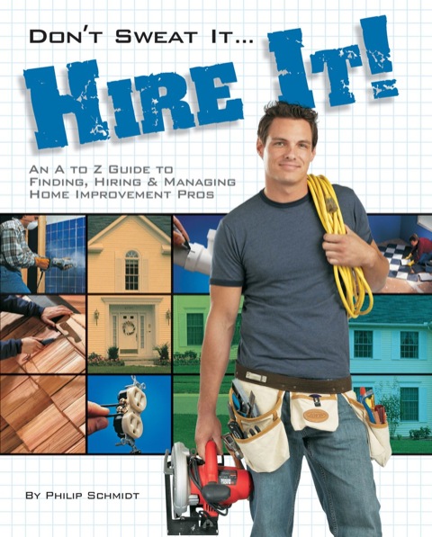 Don't Sweat it... Hire It!: An A to Z Guide to Finding, Hiring & Managing Home Improvement Pros - FULL INSTANT DOWNLOAD | PDF DOCX EPUB