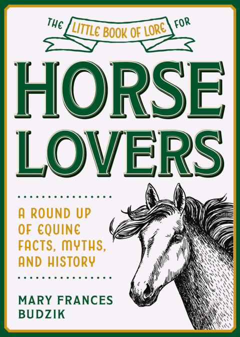 The Little Book of Lore for Horse Lovers: A Round Up of Equine Facts, Myths, and History - FULL INSTANT DOWNLOAD | PDF DOCX EPUB