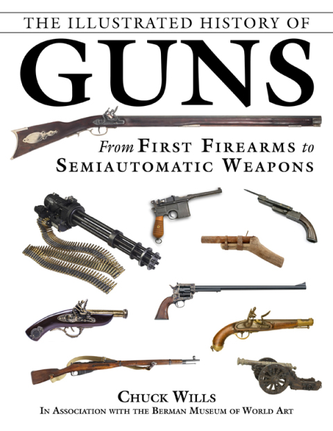 The Illustrated History of Guns: From First Firearms to Semiautomatic Weapons - FULL INSTANT DOWNLOAD | PDF DOCX EPUB
