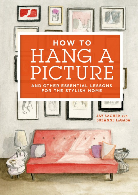 How to Hang a Picture: And Other Essential Lessons for the Stylish Home - FULL INSTANT DOWNLOAD | PDF DOCX EPUB