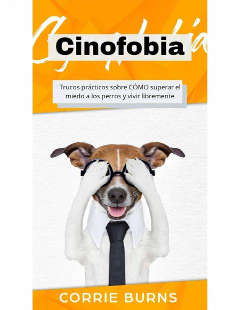Cinofobia: Trucos prácticos sobre cómo superar el miedo a los perros y vivir libremente - FULL INSTANT DOWNLOAD | PDF DOCX EPUB