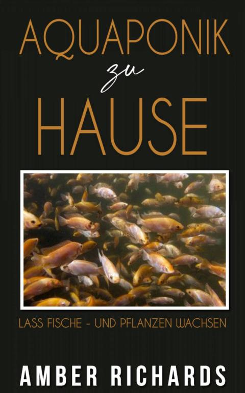 Aquaponik zu Hause: Lass Fische - und Pflanzen wachsen - FULL INSTANT DOWNLOAD | PDF DOCX EPUB