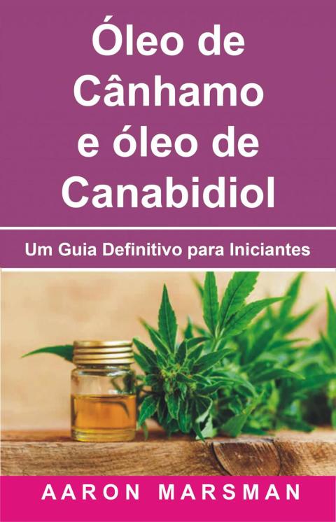 Óleo de Cânhamo e óleo de Canabidiol: Um Guia Definitivo para Iniciantes - FULL INSTANT DOWNLOAD | PDF DOCX EPUB