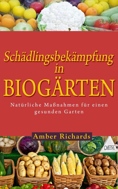 Schädlingsbekämpfung in Biogärten: Natürliche Maßnahmen für einen gesunden Garten - FULL INSTANT DOWNLOAD | PDF DOCX EPUB