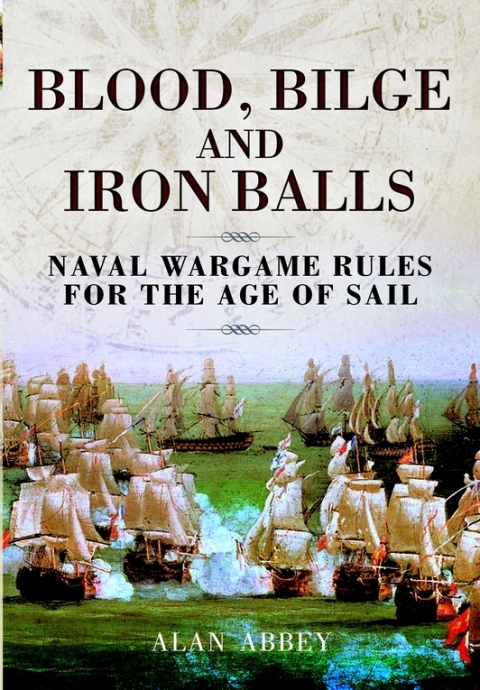 Blood, Bilge and Iron Balls: Naval Wargame Rules for the Age of Sail - FULL INSTANT DOWNLOAD | PDF DOCX EPUB