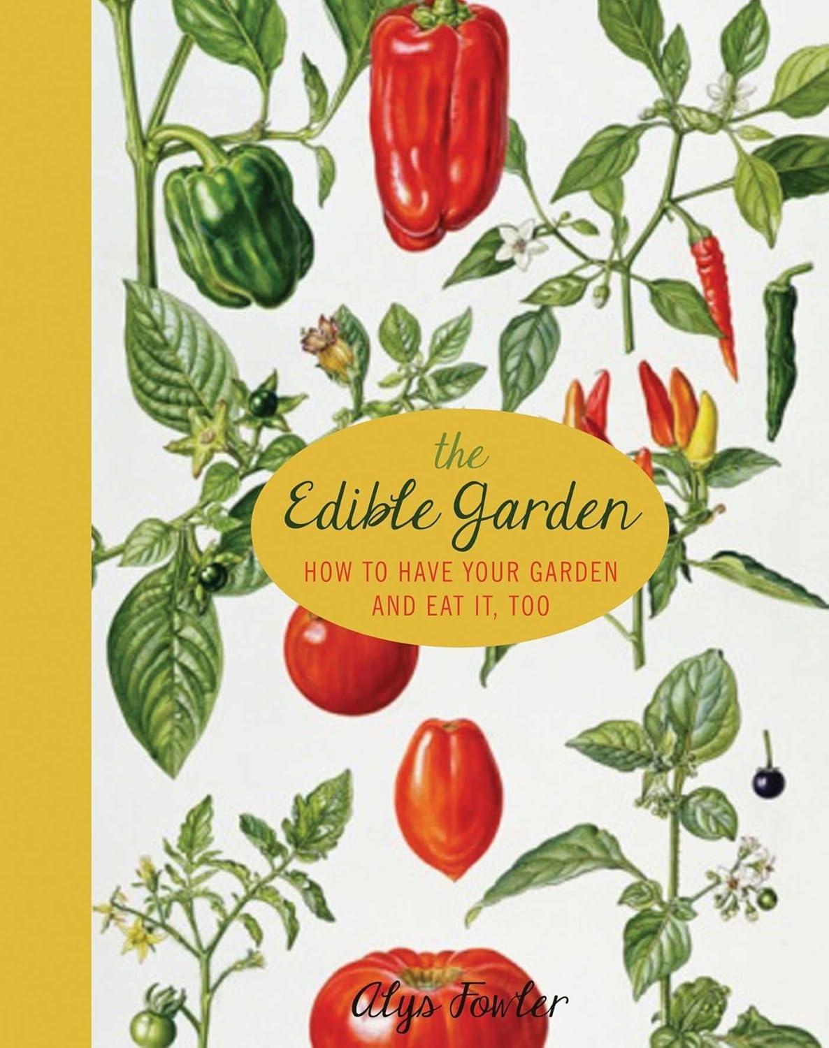 The Edible Garden: How to Have Your Garden and Eat It, Too - FULL INSTANT DOWNLOAD | PDF DOCX EPUB