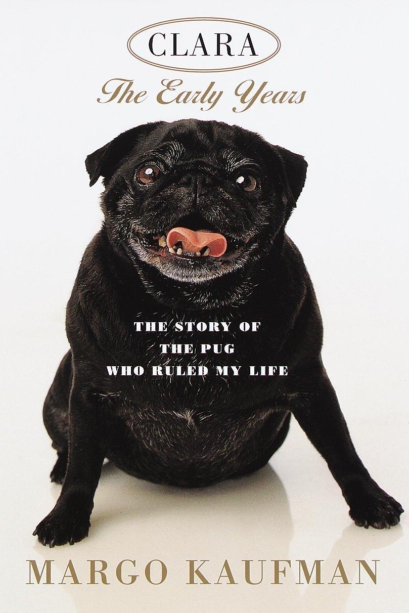 Clara, the Early Years: The Story of the Pug Who Ruled My Life - FULL INSTANT DOWNLOAD | PDF DOCX EPUB