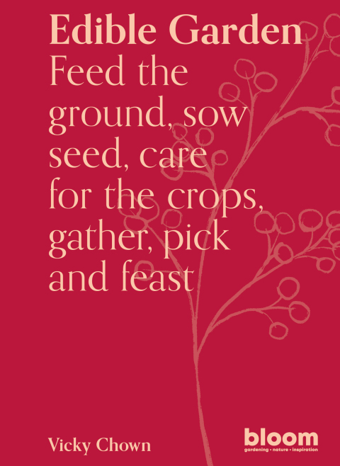 Edible Garden: Bloom Gardener's Guide: Feed the ground, sow seed, care for the crops, gather, pick and feast - FULL INSTANT DOWNLOAD | PDF DOCX EPUB