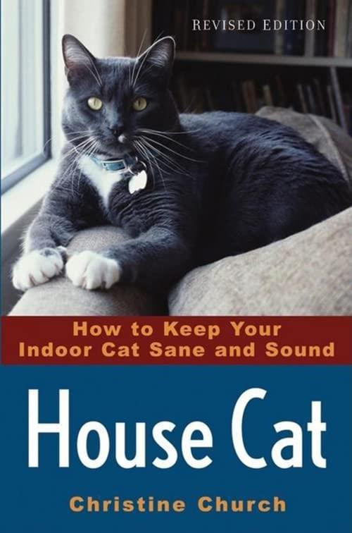 House Cat: How to Keep Your Indoor Cat Sane and Sound, 2nd Edition - FULL INSTANT DOWNLOAD | PDF DOCX EPUB