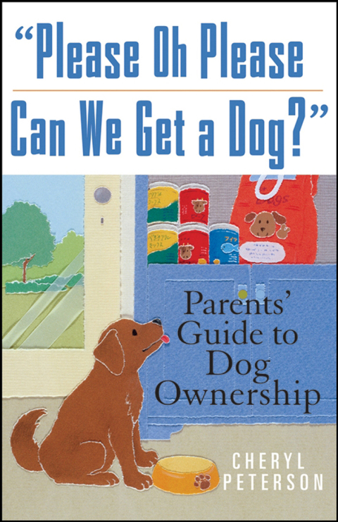 Please, Oh Please Can We Get A Dog: Parents' Guide to Dog Ownership, 1st Edition - FULL INSTANT DOWNLOAD | PDF DOCX EPUB