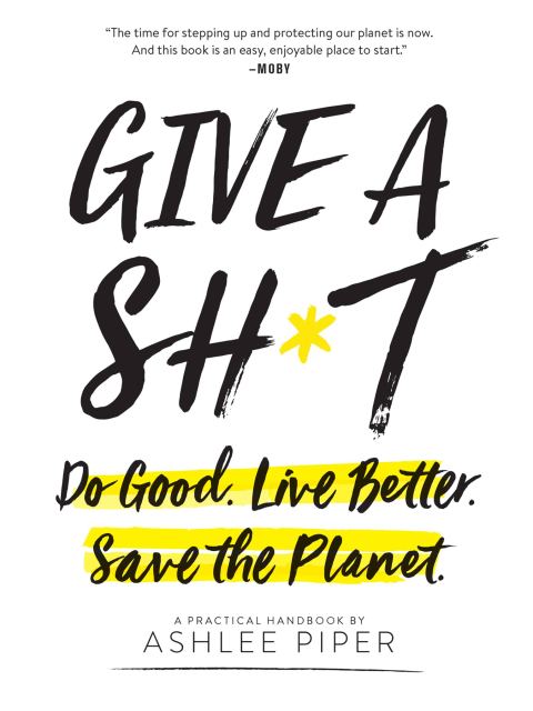 Give a Sh*t: Do Good. Live Better. Save the Planet. - FULL INSTANT DOWNLOAD | PDF DOCX EPUB