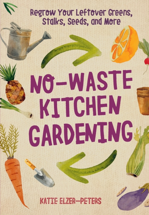 No-Waste Kitchen Gardening: Regrow Your Leftover Greens, Stalks, Seeds, and More - FULL INSTANT DOWNLOAD | PDF DOCX EPUB