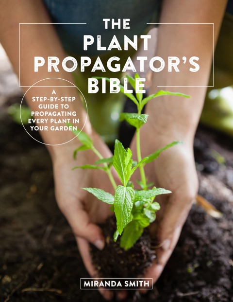 The Plant Propagator's Bible: A Step-by-Step Guide to Propagating Every Plant in Your Garden - FULL INSTANT DOWNLOAD | PDF DOCX EPUB