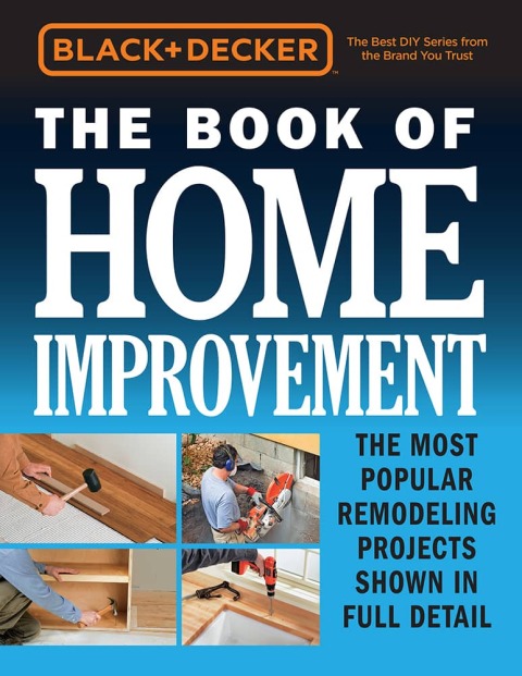 Black & Decker The Book of Home Improvement: The Most Popular Remodeling Projects Shown in Full Detail - FULL INSTANT DOWNLOAD | PDF DOCX EPUB