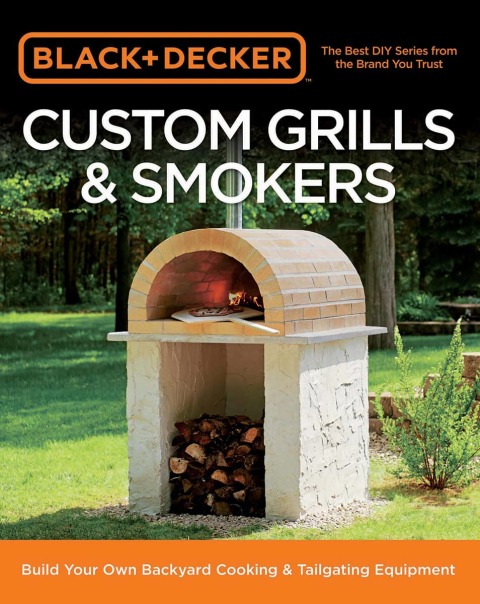 Black & Decker Custom Grills & Smokers: Build Your Own Backyard Cooking & Tailgating Equipment - FULL INSTANT DOWNLOAD | PDF DOCX EPUB