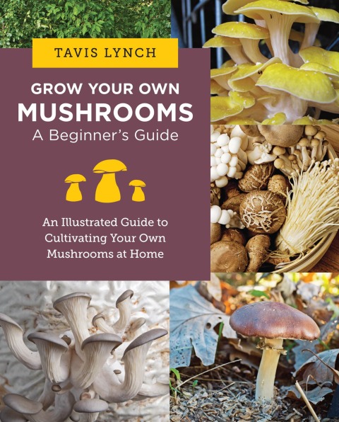 Grow Your Own Mushrooms: A Beginner's Guide: An Illustrated Guide to Cultivating Your Own Mushrooms at Home - FULL INSTANT DOWNLOAD | PDF DOCX EPUB