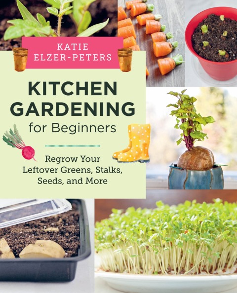 Kitchen Gardening for Beginners: Regrow Your Leftover Greens, Stalks, Seeds, and More - FULL INSTANT DOWNLOAD | PDF DOCX EPUB