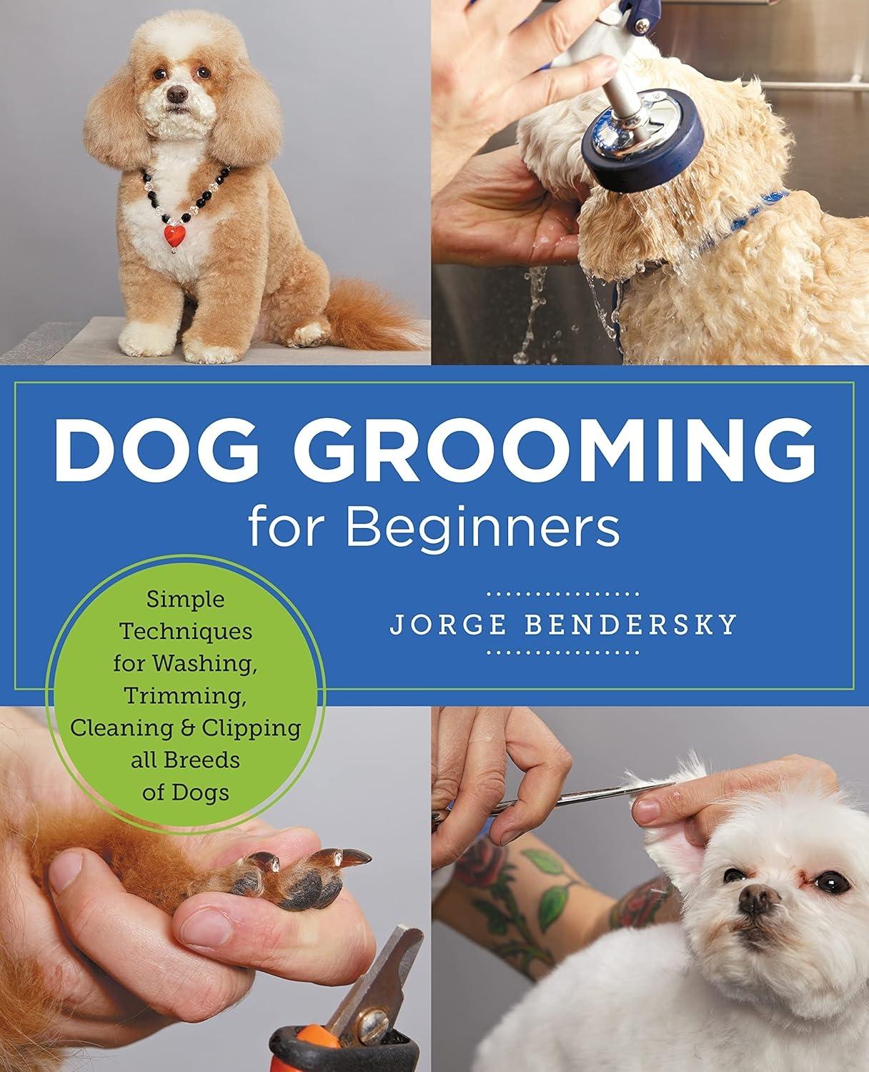 Dog Grooming for Beginners: Simple Techniques for Washing, Trimming, Cleaning & Clipping All Breeds of Dogs - FULL INSTANT DOWNLOAD | PDF DOCX EPUB