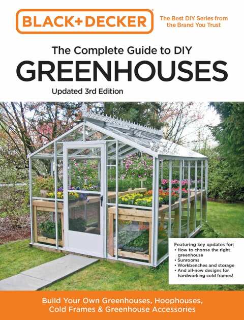 Black and Decker The Complete Guide to DIY Greenhouses 3rd Edition: Build Your Own Greenhouses, Hoophouses, Cold Frames & Greenhouse Accessories - FULL INSTANT DOWNLOAD | PDF DOCX EPUB