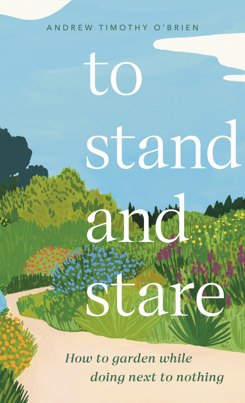 To Stand and Stare: How to Garden While Doing Next to Nothing - FULL INSTANT DOWNLOAD | PDF DOCX EPUB
