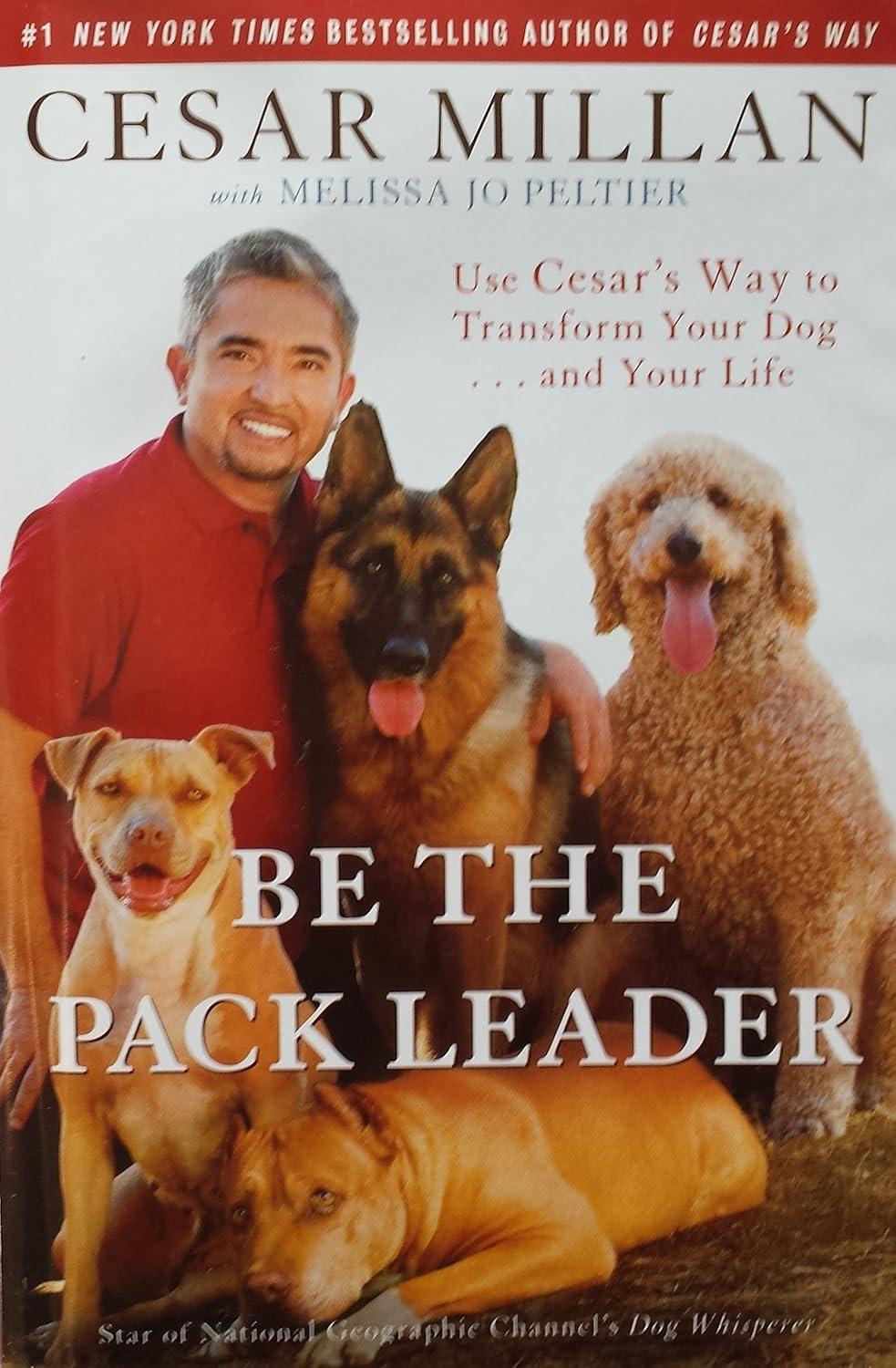 Be the Pack Leader: Use Cesar's Way to Transform Your Dog . . . and Your Life - FULL INSTANT DOWNLOAD | PDF DOCX EPUB