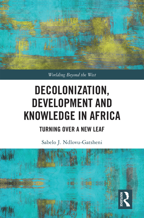 Decolonization, Development and Knowledge in Africa: Turning Over a New Leaf, 1st Edition - FULL INSTANT DOWNLOAD | PDF DOCX EPUB