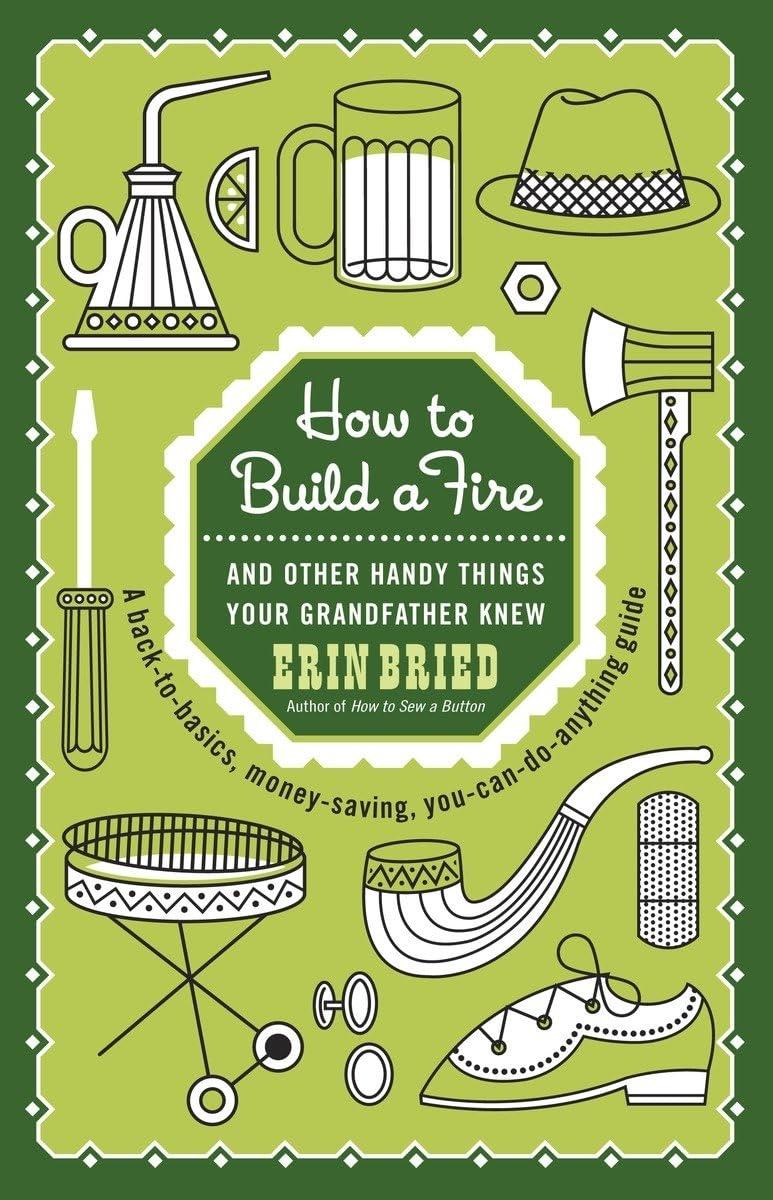 How to Build a Fire: And Other Handy Things Your Grandfather Knew - FULL INSTANT DOWNLOAD | PDF DOCX EPUB