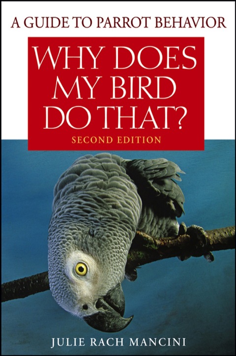 Why Does My Bird Do That: A Guide to Parrot Behavior, 2nd Edition - FULL INSTANT DOWNLOAD | PDF DOCX EPUB