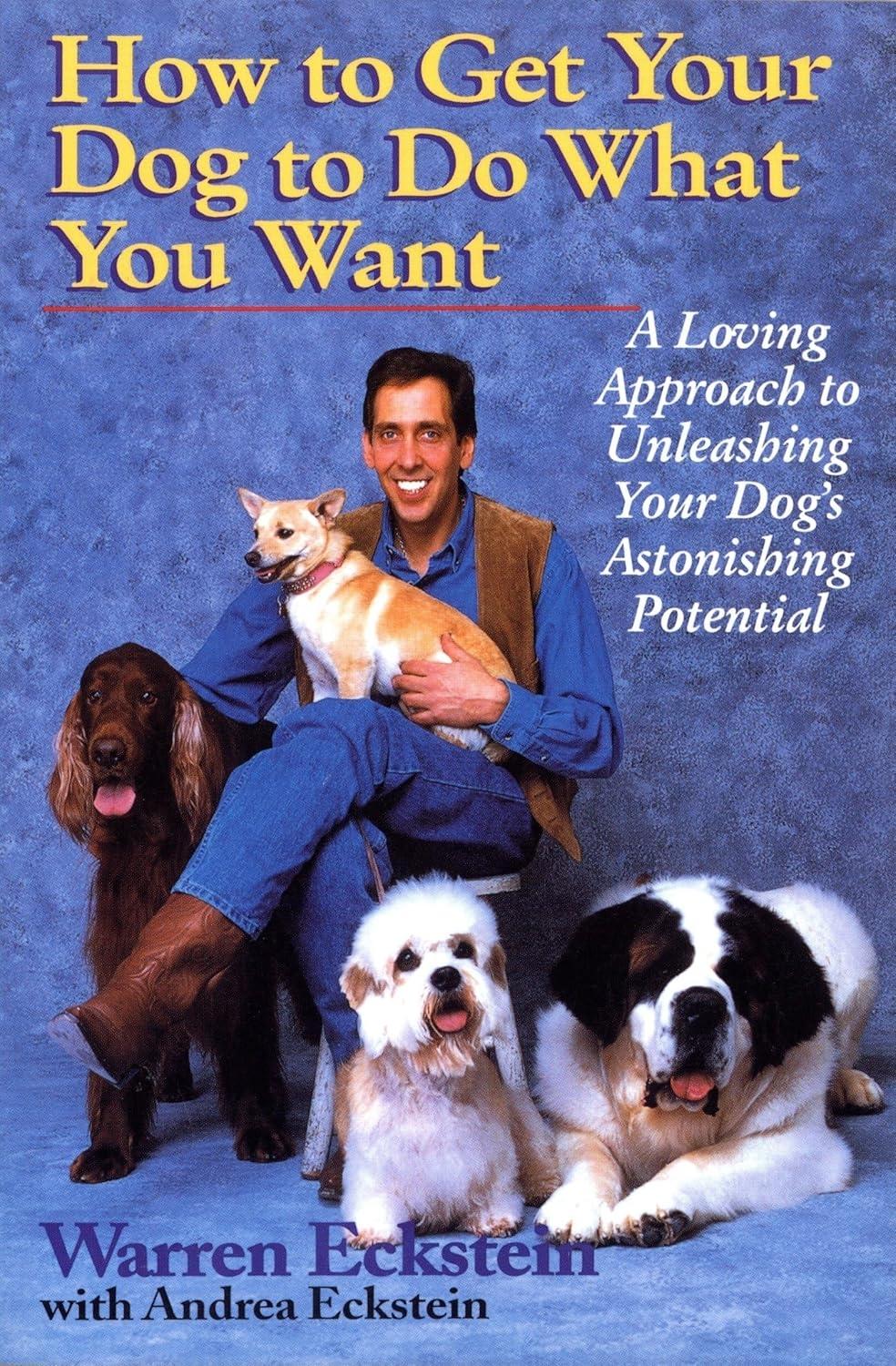How to Get Your Dog to Do What You Want: A Loving Approach to Unleashing Your Dog's Astonishing Potential - FULL INSTANT DOWNLOAD | PDF DOCX EPUB