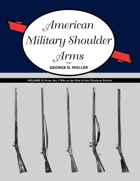 American Military Shoulder Arms, Volume II: From the 1790s to the End of the Flintlock Period - FULL INSTANT DOWNLOAD | PDF DOCX EPUB